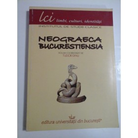  NEOGRAECA  BUCURESTIENSIA  -  volum coordonat de  - TUDOR  DINU 